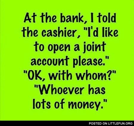 At the bank. I'd like to open a joint account.