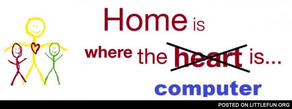 Home is where the computer is