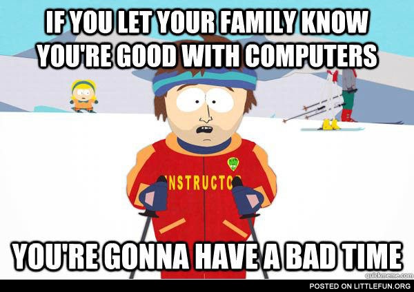 If you let your family know you're good with computers