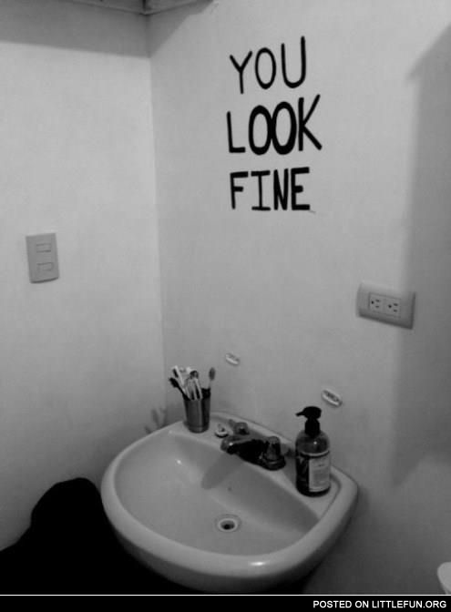 You look fine