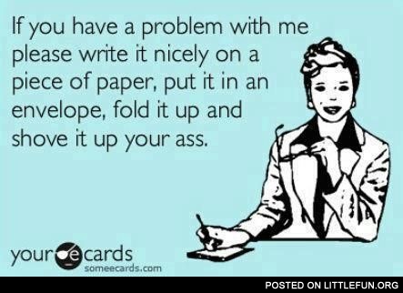 If you have a problem with me