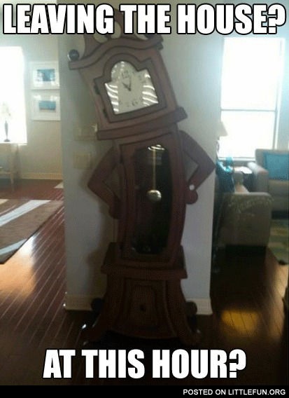 Leaving the house? At this hour? Creative clock.