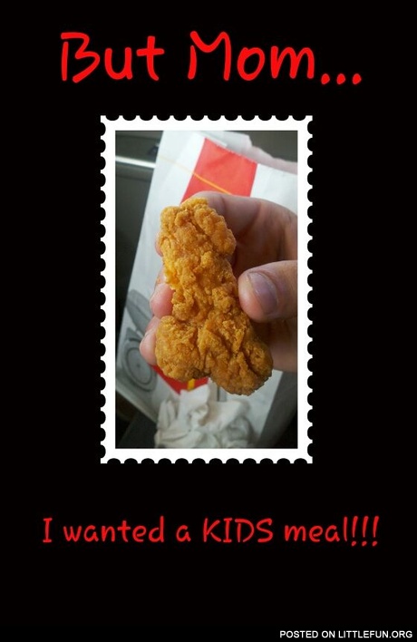 But mom... i wanted a kids meal!