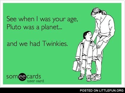 See when I was your age