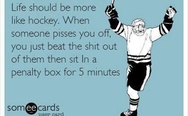 Life should be more like hockey