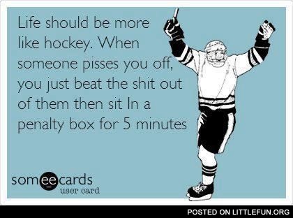 Life should be more like hockey