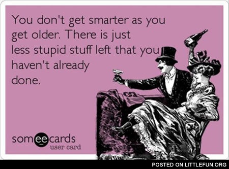 You don't get smarter as you get older