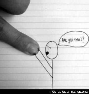 Are you real?