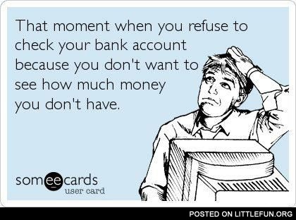 When you refuse to check your bank account