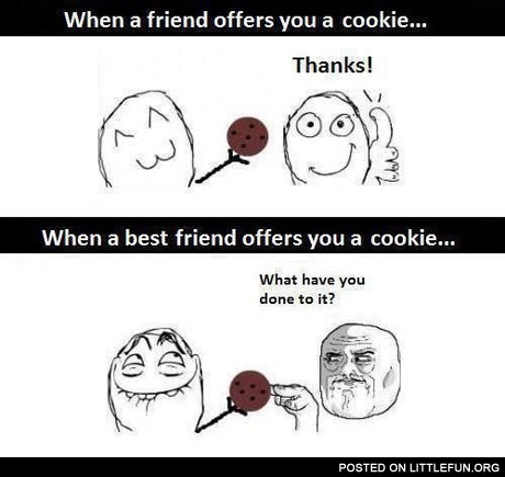 When a friend offers you a cookie