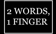 2 Words 1 finger