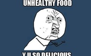 Unhealthy food, y u so delicious