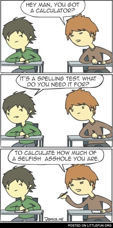 Hey man, you got a calculator?