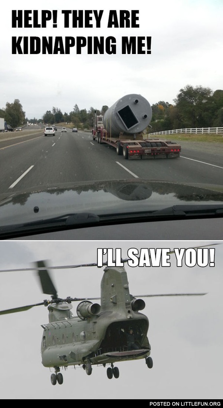 They are kidnapping me! I'll save you!
