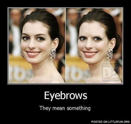 Eyebrows, they mean something