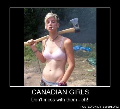 Canadian girls, don't mess with them