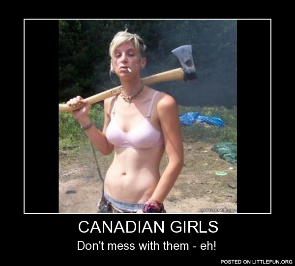 Canadian girls, don't mess with them