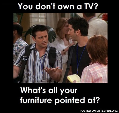 You Don't Own A TV?