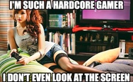 I'm such a hardcore gamer