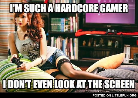 I'm such a hardcore gamer