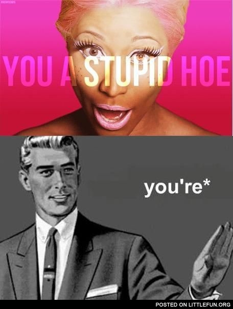 Nicki Minaj, you're*