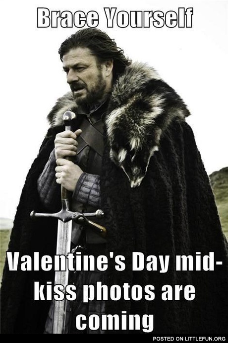 Brace yourself, Valentine's Day