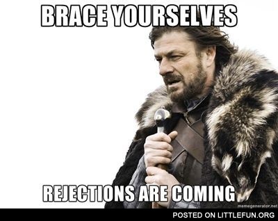 Rejections are coming