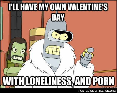 I'll have my own Valentine's Day