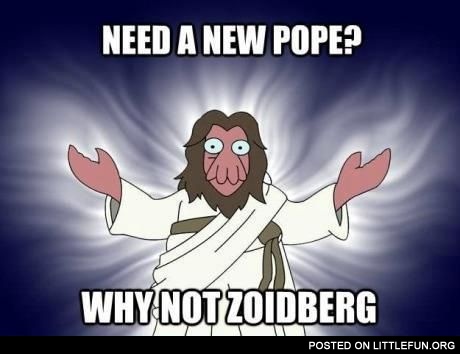 Need a new Pope. Why not Zoidberg?