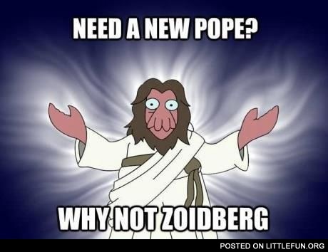 Need a new Pope. Why not Zoidberg?