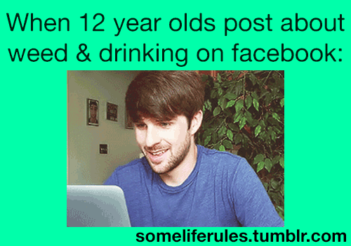 When 12 year olds post about weed and drinking