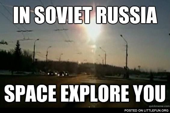In Soviet Russia space explore you