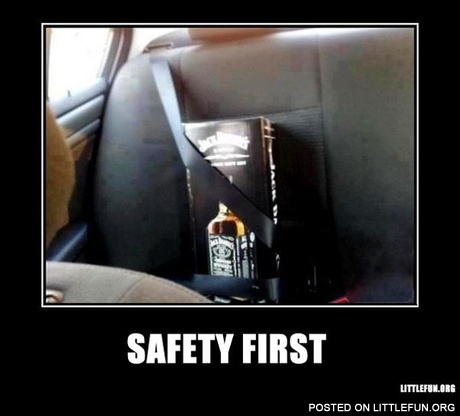 Safety first
