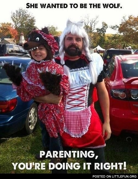 She wanted to be the wolf. Good father, nice costumes.