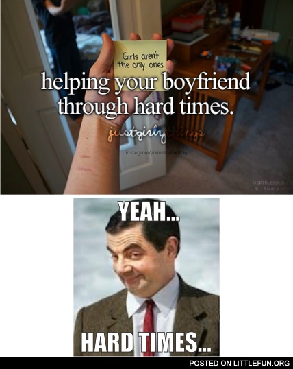 Yeah, hard times