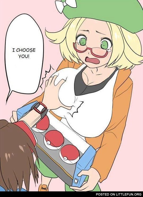 I choose you