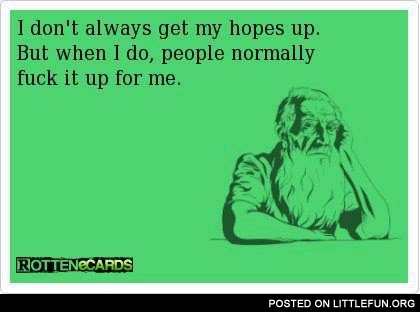 I don't always get my hopes up