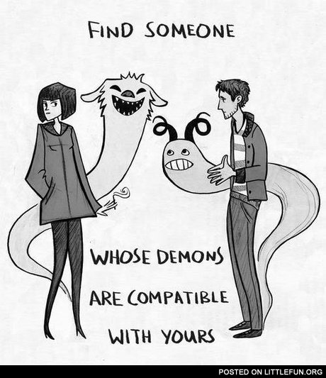 Find someone whose demons are compatible with yours