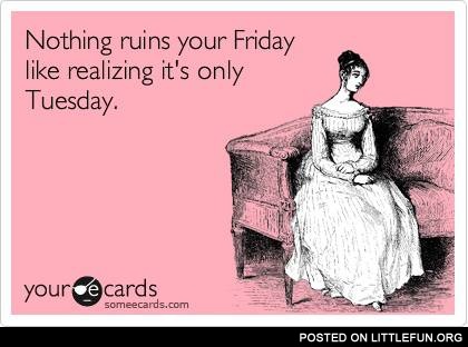 Nothing ruins your Friday like