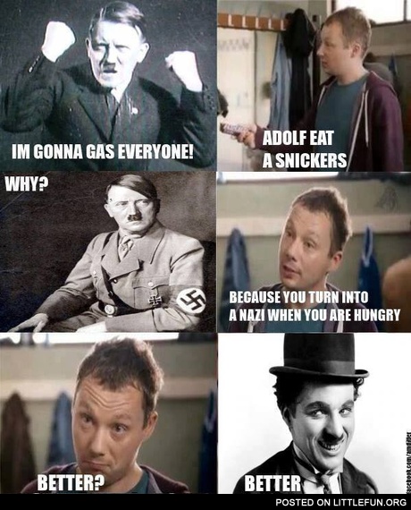 Adolf, eat a snickers