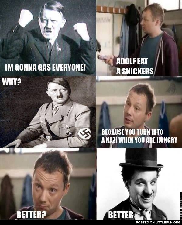 Adolf, eat a snickers