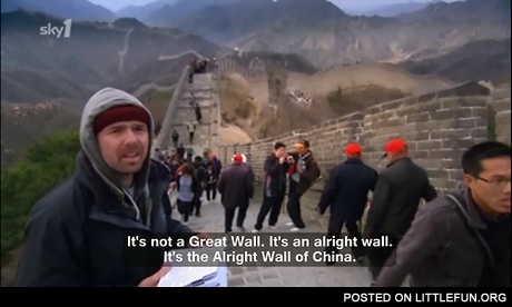 Great Wall of China is an alright wall