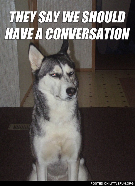 They say we should have a conversation