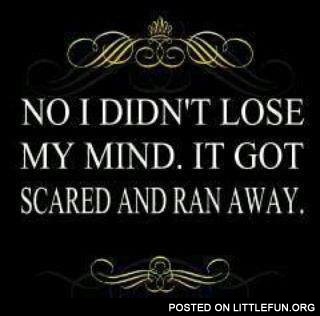 I don't lose my mind