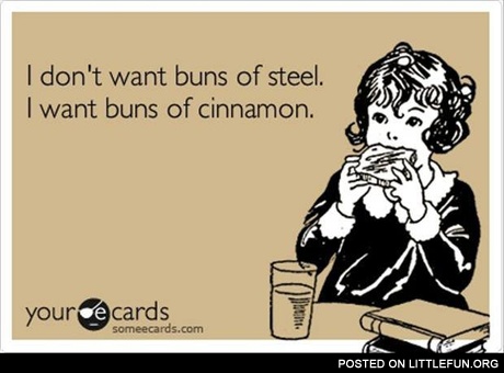 Buns of steel