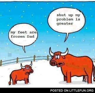 Shut up, my problem is greater