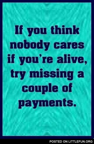 If you think nobody cares if you are alive