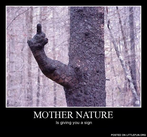 Mother Nature is giving you a sign