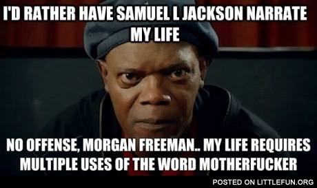 I'd rather have Samuel L Jackson narrate my life