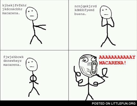 Aaaaay macarena!